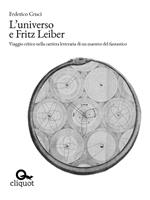 L' universo e Fritz Leiber. Viaggio critico nella carriera letteraria di un maestro del fantastico