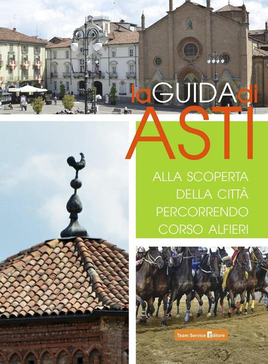 La guida di Asti. Alla scoperta della città percorrendo Corso Alfieri - copertina