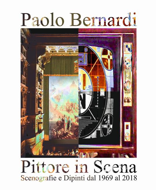 Pittore in scena. Scenografie e dipinti dal 1969 al 2018 - Paolo Bernardi - copertina