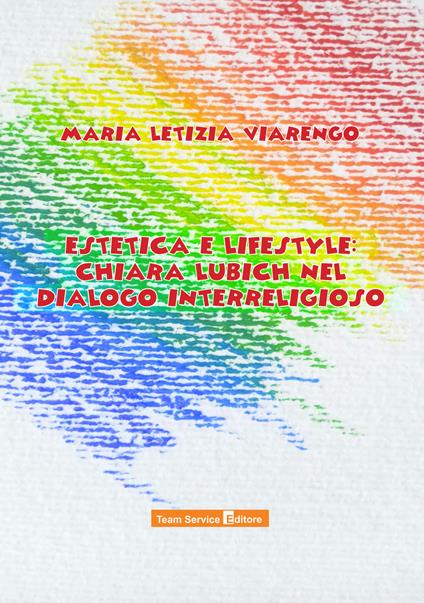 Estetica e lifestyle: Chiara Lubich nel dialogo interreligioso - Maria Letizia Viarengo - copertina