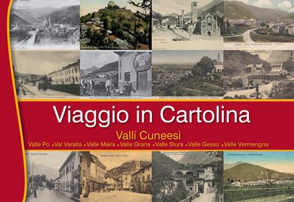 Viaggio in Cartolina, Valli Cuneesi. Valle Po, Valle Varaita, Valle Maira, Valle Grana, Valle Stura, Valle Gesso, Valle Vermenagna. Ediz. illustrata - copertina