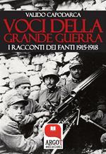 Voci della grande guerra. I racconti dei fanti 1915-1918