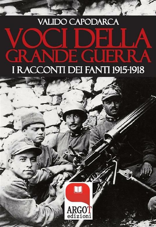 Voci della grande guerra. I racconti dei fanti 1915-1918 - Valido Capodarca - ebook