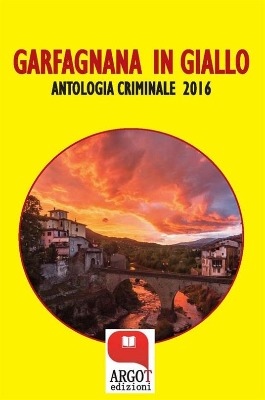 Garfagnana in giallo. Antologia criminale 2016 - Autori vari - ebook