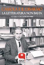 Cassola e il disarmo. La letteratura non basta. Lettere a Gaccione 1977-1984