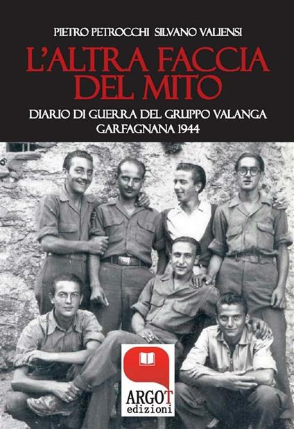 L' altra faccia del mito. Diario di guerra del Gruppo Valanga. Garfagnana 1944 - Pietro Petrocchi,Silvano Valiensi - ebook