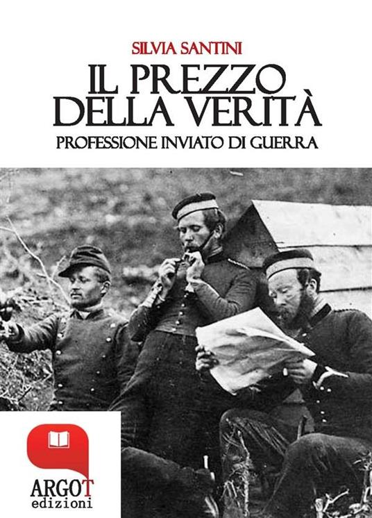 Il prezzo della verità. Professione inviato di guerra - Silvia Santini - ebook