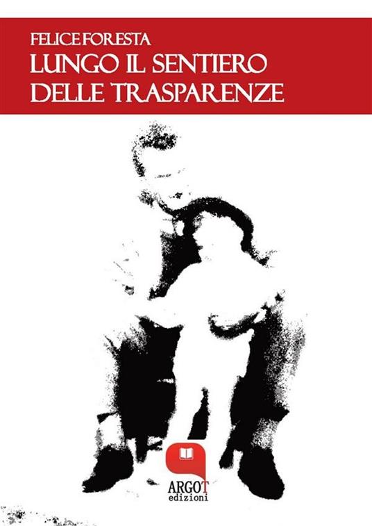 Lungo il sentiero delle trasparenze - Felice Foresta - ebook