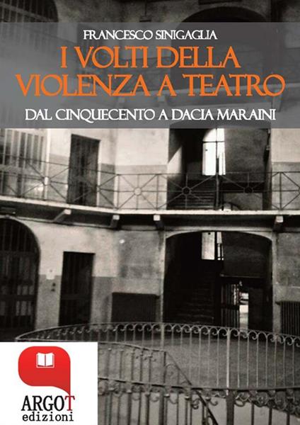 I volti della violenza a teatro. Dal Cinquecento a Dacia Maraini - Francesco Sinigaglia - ebook