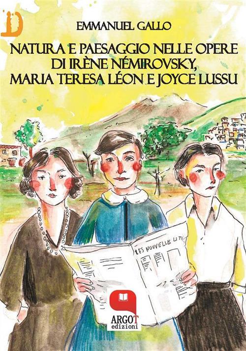 Natura e paesaggio nelle opere di Irène Némirovsky, Maria Teresa Léon e Joyce Lussu - Emmanuel Gallo - ebook