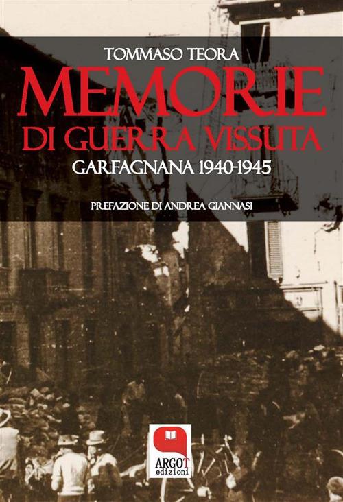 Memorie di guerra vissuta. Garfagnana 1940-1945 - Tommaso Teora - ebook
