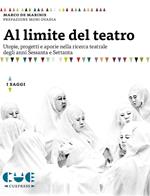 Al limite del teatro. Utopie, progetti e aporie nella ricerca teatrale degli anni Sessanta e Settanta