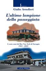 L' ultimo lampione della passeggiata. I cento anni del Bar New York di Viareggio 1921-2021