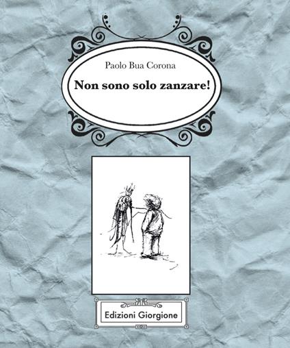 Non sono solo zanzare! - Paolo Bua Corona - copertina