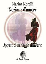 Nozione d'amore. Appunti di un viaggio all'inverso