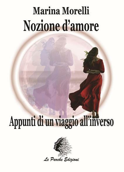 Nozione d'amore. Appunti di un viaggio all'inverso - Marina Morelli - copertina