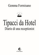 Tipacci da hotel. Diario di una receptionist. Nuova ediz.