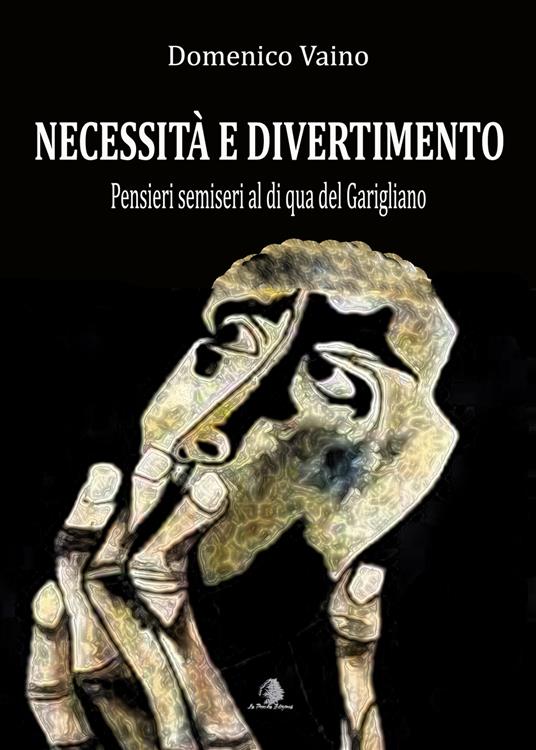 Necessità e divertimento. Pensieri semiseri al di qua del Garigliano - Domenico Vaino - copertina