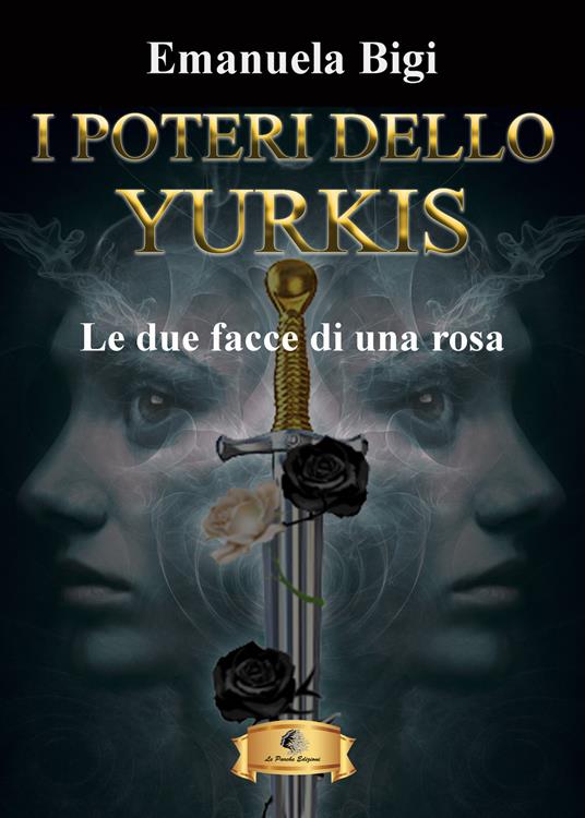 Le due facce di una rosa. I poteri dello Yurkis - Emanuela Bigi - copertina