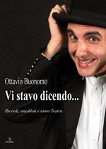 Vi stavo dicendo. Ricordi, aneddoti e tanto teatro