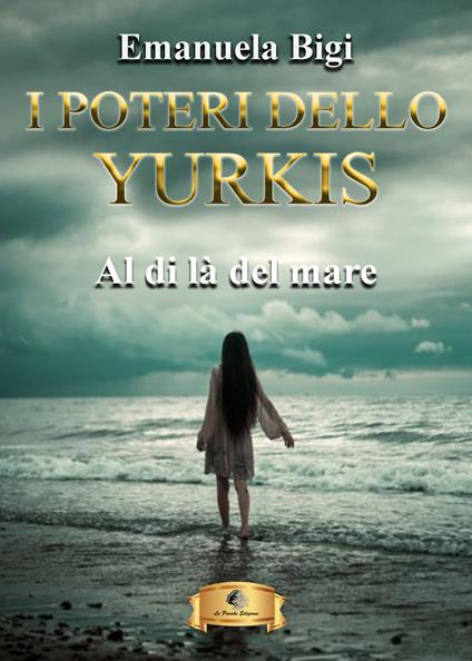 Al di là del mare. I poteri dello Yurkis - Emanuela Bigi - copertina