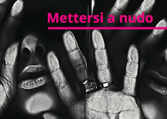 Mettersi a nudo. Catalogo della mostra (Torino, 2018). Ediz. illustrata - copertina