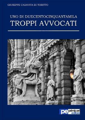 Uno di duecentocinquantamila. Troppi avvocati - Giuseppe Caravita di Toritto - copertina