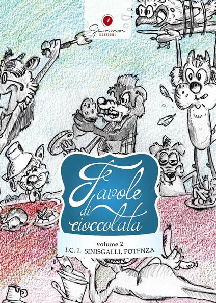 Favole di cioccolata. Istituto Comprensivo Leonardo Sinisgalli Potenza. Ediz. illustrata. Vol. 2 - copertina