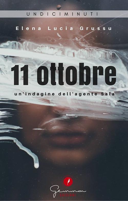 11 Ottobre. Un'indagine dell'agente Sala - Elena Lucia Grussu - ebook