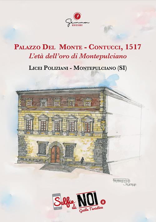 Selfie di noi. Guida turistica. Ediz. italiana e inglese. Vol. 2: Palazzo Del Monte-Contucci, 1517. L'età dell'oro di Montepulciano. Licei Poliziani, Montepulciano (SI). - copertina