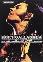 Rory Gallagher. Il bluesman bianco con la camicia a quadri