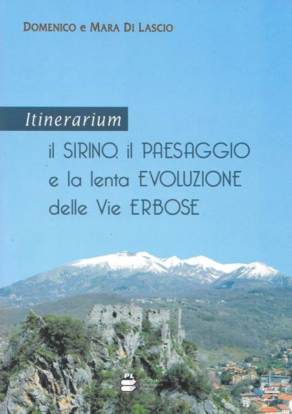 Itinerarium. Il Sirino, il paesaggio e la lenta evoluzione delle vie erbose - Domenico Di Lascio,Mara Di Lascio - copertina