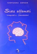 Siate affamati, irrequieti e... francescani