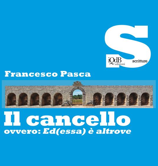 Il cancello ovvero: Ed(essa) è altrove - Francesco Pasca - copertina