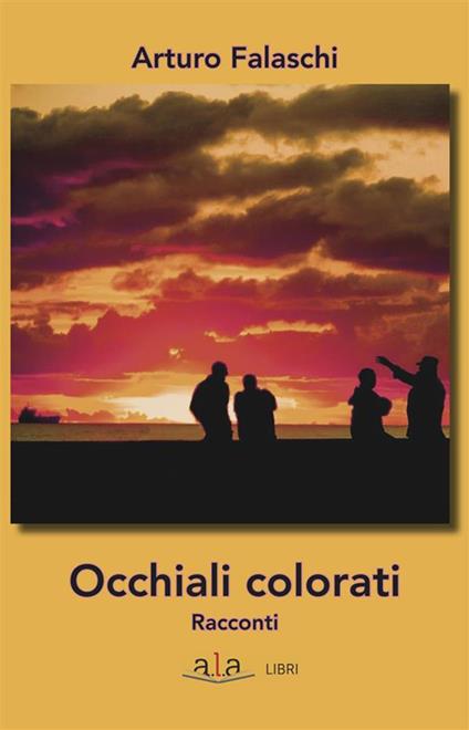 Occhiali colorati - Arturo Falaschi - ebook