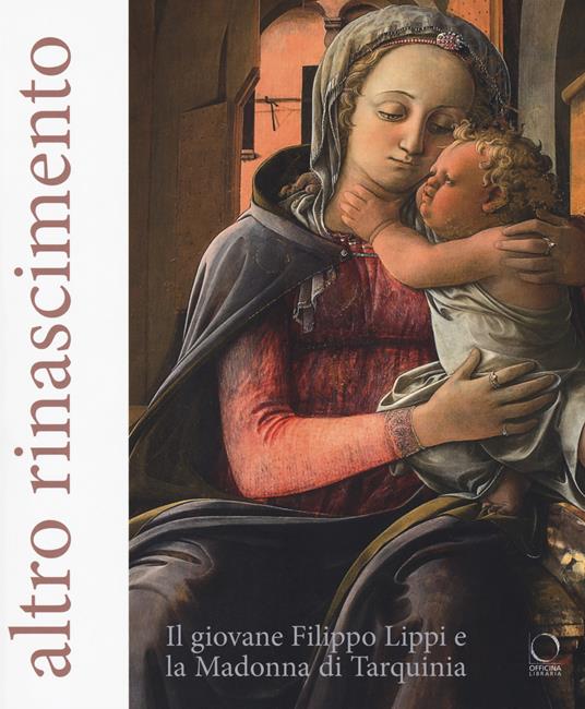 Altro Rinascimento. Il giovane Filippo Lippi e la Madonna di Tarquinia. Catalogo della mostra (Roma, 16 novembre 2017-18 febbraio 2018). Ediz. a colori - copertina