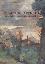 Il paesaggio veneto nel Rinascimento europeo. Linguaggi, rappresentazioni, scambi