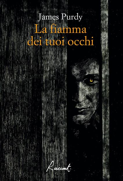 La fiamma dei tuoi occhi - James Purdy,Alessandro Roffeni - ebook