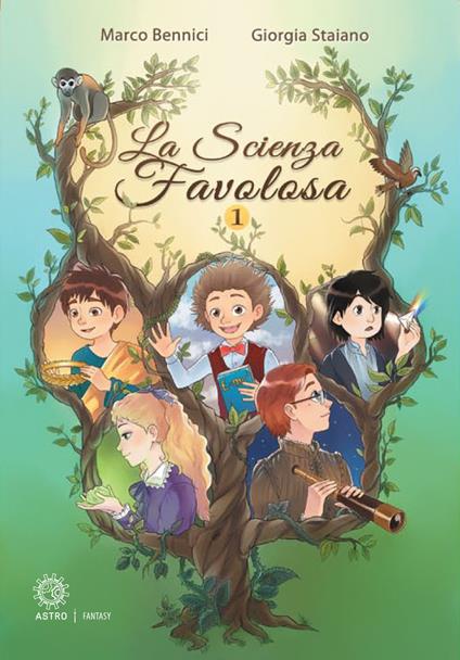 La scienza favolosa. Ediz. illustrata. Vol. 1 - Marco Bennici,Giorgia Staiano - copertina