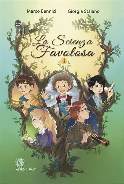 La scienza favolosa. Vol. 1 - Marco Bennici,Giorgia Staiano,Rita Micozzi - ebook