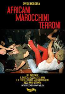 Image of Africani marocchini terroni. Gli Underage, il punk hardcore italiano e il circuito delle autoproduzioni negli anni Ottanta