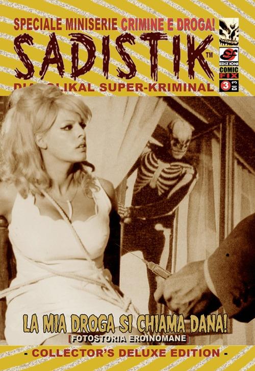 La mia droga si chiama Dana! Sadistik. Speciale miniserie «crimini e droga!». Vol. 3 - Mort Todd,SS-Sunda - copertina