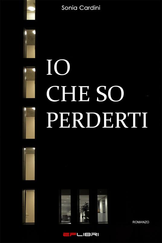 Io che so perderti - Sonia Cardini - copertina