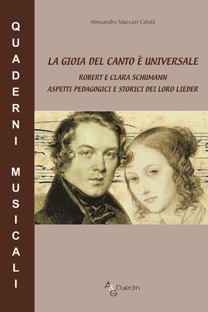 La gioia del canto è universale. Robert e Clara Schumann aspetti pedagogici e storici dei loro lieder - Alessandro Maccari Calafà - copertina