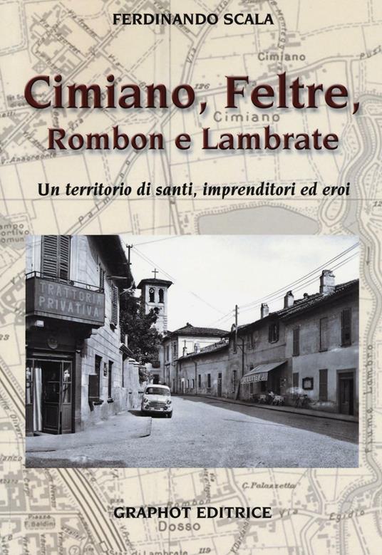 Cimiano, Feltre, Rombon e Lambrate. Un territorio di santi, imprenditori ed eroi. Ediz. illustrata - Ferdinando Scala - copertina