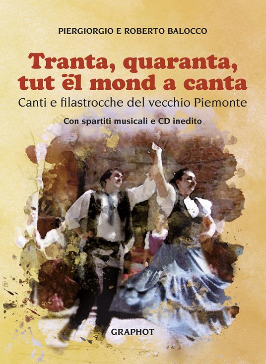 Tranta quaranta tut el mond a canta. Canti e filastrocche del vecchio Piemonte. Con CD-Audio - Piergiorgio Balocco,Roberto Balocco - copertina