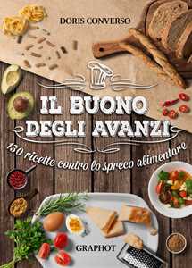 Image of Il buono degli avanzi. 130 ricette contro lo spreco alimentare