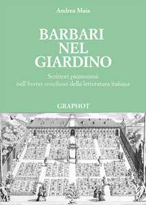 Barbari nel giardino. Scrittori piemontesi nell'«hortus conclusus» della letteratura italiana