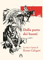 Dalla parte dei buoni. La vita e l'opera di Renzo Calegari