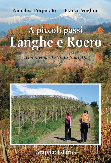 A piccoli passi. Langhe e Roero. Itinerari per tutta la famiglia - Annalisa Porporato,Franco Voglino - copertina